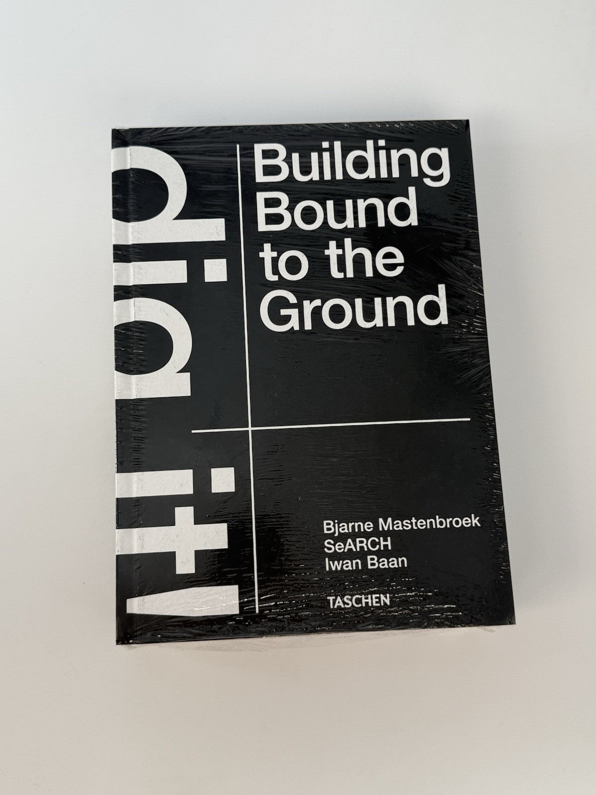Bjarne Mastenbroek. Dig It! Building Bound to the Ground by Bjarne...